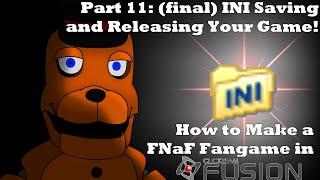 How to Make a FNaF fangame in Clickteam Fusion 2.5 | Part 11: INI Saving and Releasing your game!