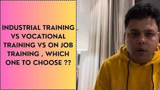 INDUSTRIAL TRAINING VS ON JOB TRAINING VS VOCATIONAL TRAINING .WHICH ONE TO CHOOSE ????