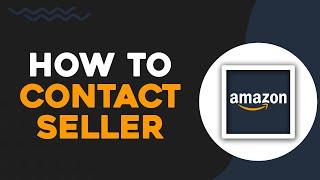 How To Contact a Seller on Amazon (Quick Tutorial)