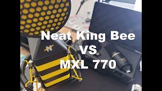 Mic Review: Neat King Bee VS MXL 770
