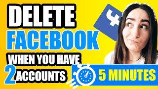 How to Delete Your Facebook Account When You Have Two Accounts