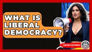 What Is Liberal Democracy? - Learn About Libertarianism