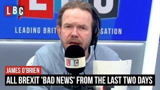 James O'Brien reels off all Brexit 'bad news' from the last two days | LBC