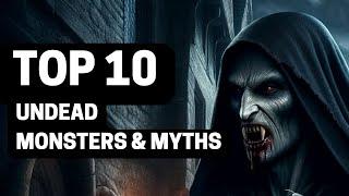 Top 10 Undead Monsters and Myths