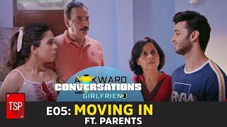 E05: Moving In ft. Parents | TSP's Awkward Conversations With Girlfriend | TSP Originals