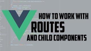 Vue.js - How to work with router and child components -  vue framework in