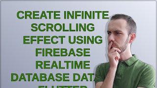 Create infinite scrolling effect using Firebase Realtime Database data in flutter