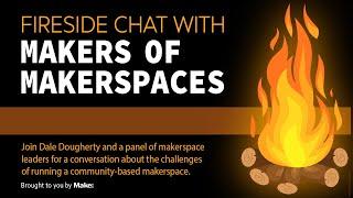 Fireside Chat with Makers of Makerspaces