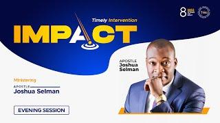 IMPACT 2024: DAY 6 – EVENING SESSION | APOSTLE JOSHUA  SELMAN