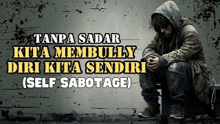 7 CARA KITA MEMBULLY DIRI SENDIRI (SABOTASE DIRI)