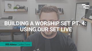 Building a Worship Set pt. 4: Using our Set Live