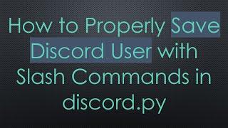 How to Properly Save Discord User with Slash Commands in discord.py