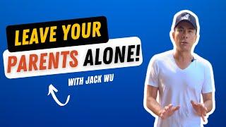 Leave Your Parents Alone | Jack Wu