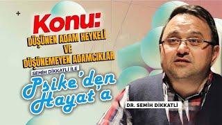 Düşünen Adam Heykeli ve Düşünemeyen Adamcıklar | Psike'den Hayata | Dr. Semih Dikkatli