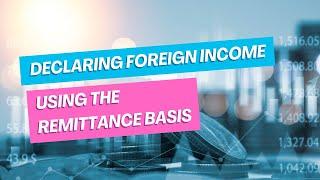 Declaring Foreign Income Using The Remittance Basis