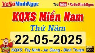 Kết Quả Xổ Số Miền Nam ngày 22/05/2025, KQXS Miền Nam Tây Ninh, An Giang, Bình Thuận, Xổ Số MinhNgoc