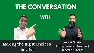 The Conversation with Avirat Shete | Making the Right Choices in Life