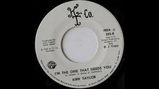 Kirk Taylor "I'm the one that needs you" (Soul - 1976 )