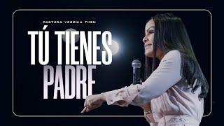 TÚ TIENES PADRE - Pastora Yesenia Then
