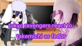 tokyo revengers react a (takemichi as fedor)