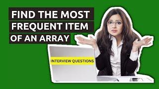 Find the most frequent item of an array | I hate programming