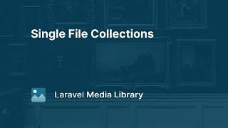 08. Single File Collections - Laravel Media Library