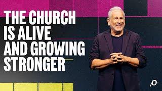 The Church Is Alive and Growing Stronger - Louie Giglio