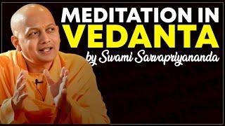 Meditation in Advaita Vedanta: A Deep Dive with Swami Sarvapriyananda