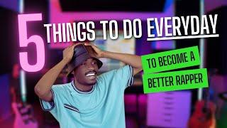 5 THINGS EVERY RAPPER DOES TO GET BETTER