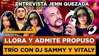 JENN QUEZADA LLORA Y ADMITE PROPUSO TRÍO A VITALY SÁNCHEZ Y DJ SAMMY “HABLA SOBRE VÍDEOS FILTRADOS”