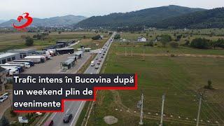 Trafic intens în Bucovina după un weekend plin de evenimente