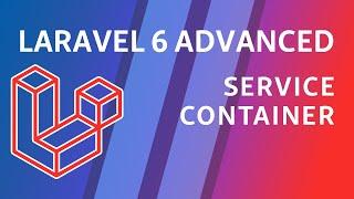 Laravel 6 Advanced - e1 - Service Container