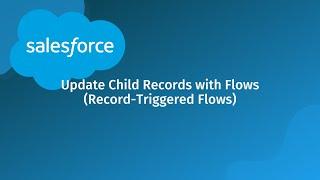 Update Related Records with Flows (Salesforce Record-Triggered Flows)