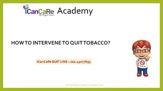 How to intervene to quit tobacco. ICanCaRe Academy.   Dr Reena R Kumar