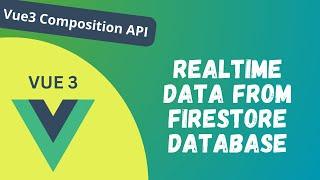 96. Get Realtime data from the firestore database in Ve Composition API - Vue 3