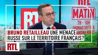 Bruno Retailleau : une menace russe sur le territoire français ?