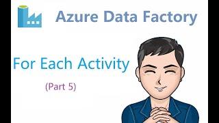 Azure Data Factory - 5 - ForEach Activity