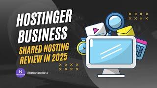 Hostinger Business Shared Hosting Review : 5 Things To Know In 2025