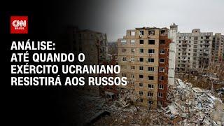 Análise: Até quando o Exército ucraniano resistirá aos russos | WW