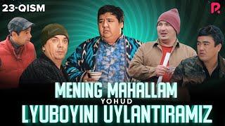 Mening mahallam yohud Lyuboyini uylantiramiz (o'zbek serial) 23-qism