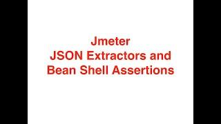 Jmeter JSON Extractors and Bean Shell Assertions