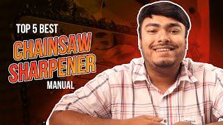 Best Manual Chainsaw Sharpener for Sharpening and Filing Chainsaws [Top 5 Review in 2024]