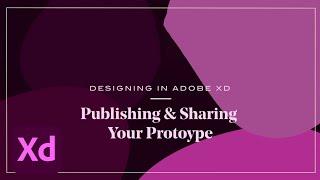 Designing in Adobe XD with Cody Brown: Sharing and Publishing Your Prototype | Adobe Creative Cloud