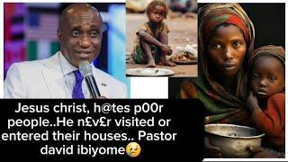 jesus christ h@tes p00r people..He n£v£r visited or entered their houses..pastor david ibiyome 
