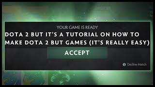 Dota 2 but It's a Tutorial on How to make Dota 2 but games (it's really easy)