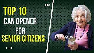 Top 10 Best Can Opener For Senior Citizens