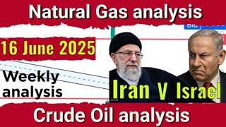 Crude Oil analysis for Monday 16 June 2025 | Natural Gas analysis | Israel attack Iran #crudeoilnews