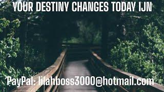 YOUR DESTINY CHANGES TODAY IJN