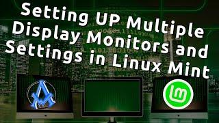 Setting UP Multiple Display Monitors and Settings in Linux Mint and Ubuntu