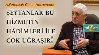 Şeytanlar Bu Hizmetin Hâdimleriyle Çok Uğraşır! | Mizan | M. Fethullah Gülen Hocaefendi